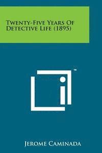 Jerome Caminada - Twenty-Five Years of Detective Life (1895), Häftad. Tillgänglighet: Lägg i varukorg