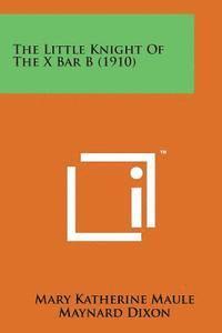 Mary Katherine Maule - The Little Knight of the X Bar B (1910), Häftad