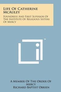 A. Member of the Order of Mercy - Life of Catherine McAuley: Foundress and First Superior of the Institute of Religious Sisters of Mercy, Häftad