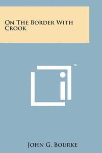 John G. Bourke - On the Border with Crook, Häftad