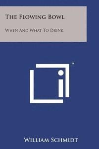 William Schmidt - The Flowing Bowl: When and What to Drink, Häftad