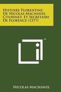 Histoire Florentine de Nicolas Machiavel Citoienet, Et Secretaire de Florence (1577)