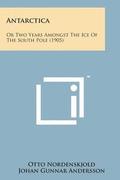Antarctica: Or Two Years Amongst the Ice of the South Pole (1905)