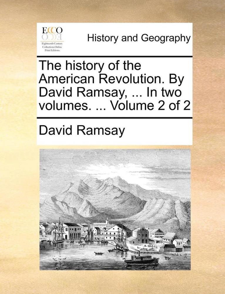 David Ramsay - History of the American Revolution. by David Ramsay, ... in Two Volumes. ... Volume 2 of 2, Häftad