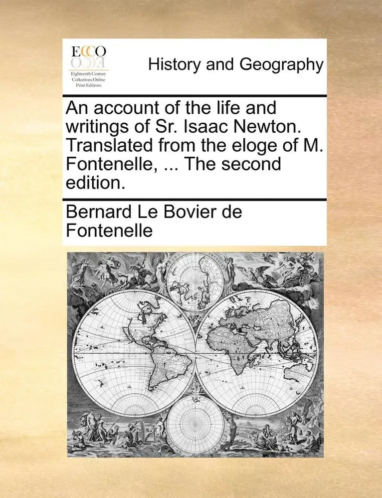 Bernard Le Bovier Fontenelle - An Account of the Life and Writings of Sr. Isaac Newton. Translated from the Eloge of M. Fontenelle, ... the Second Edition., Häftad. Tillgänglighet: Lägg i varukorg