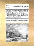 History of the Growth and Decay of the Othman Empire. ... Written Originally in Latin, by Demetrius Cantemir, ... Translated Into English, ... by N. Tindal, ... Adorn'd with the Heads of the Turkis...