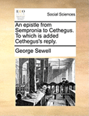 George Sewell - Epistle from Sempronia to Cethegus. to Which Is Added Cethegus's Reply., Häftad. Tillgänglighet: Lägg i varukorg