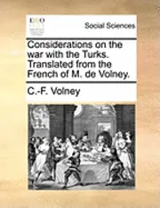 Constantin Francois Volney - Considerations on the War with the Turks. Translated from the French of M. de Volney., Häftad. Tillgänglighet: Lägg i varukorg