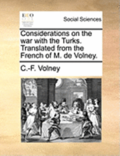 Considerations on the War with the Turks. Translated from the French of M. de Volney.