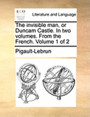 The Invisible Man, or Duncam Castle. in Two Volumes. from the French. Volume 1 of 2