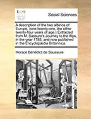 Horace Benedict De Saussure - A Description of the Two Albinos of Europe, (One Twenty-One, the Other Twenty-Four Years of Age.) Extracted from M. Sassure's Journey to the Alps, I, Häftad. Tillgänglighet: Lägg i varukorg