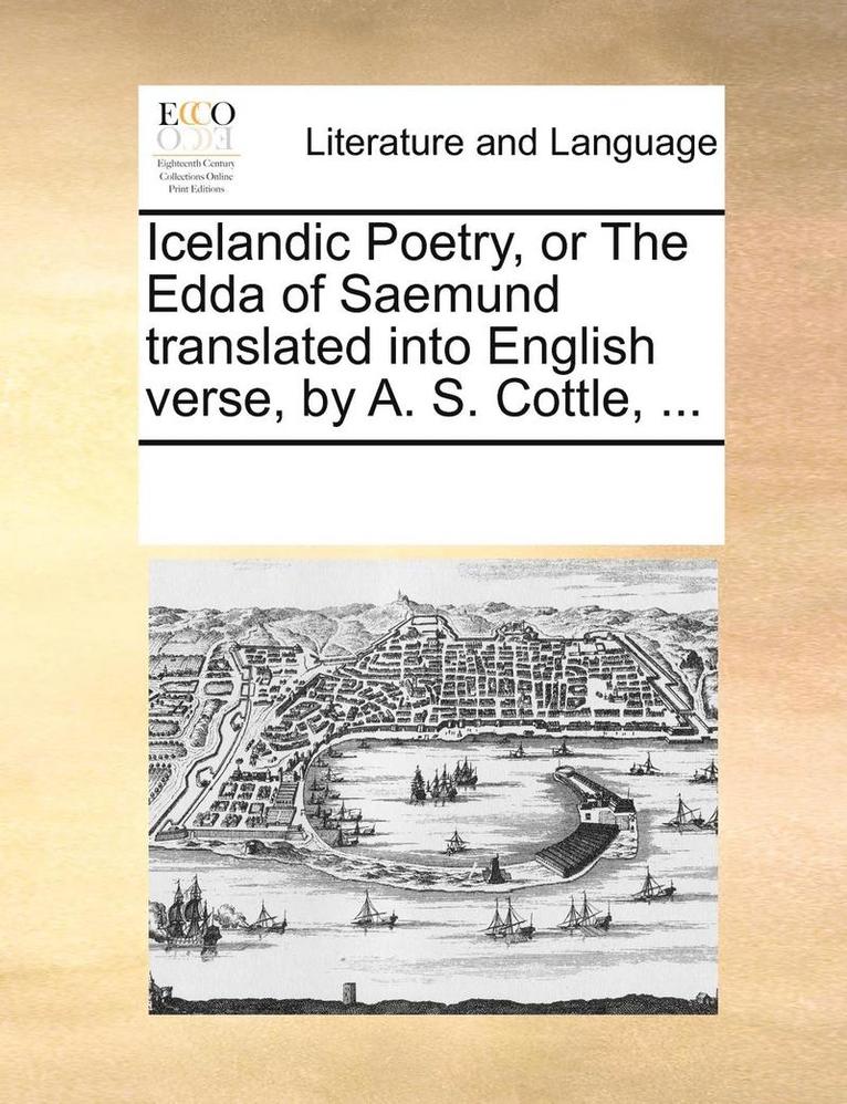 Multiple Contributors - Icelandic Poetry, or the Edda of Saemund Translated Into English Verse, by A. S. Cottle, ..., Häftad