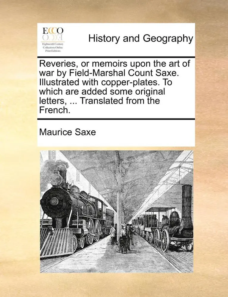 Maurice Saxe - Reveries, or Memoirs Upon the Art of War by Field-Marshal Count Saxe. Illustrated with Copper-Plates. to Which Are Added Some Original Letters, ... Translated from the French., Häftad. Tillgänglighet: Lägg i varukorg