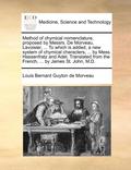 Method of Chymical Nomenclature, Proposed by Messrs. de Morveau, Lavoisier, ... to Which Is Added, a New System of Chymical Characters, ... by Mess. Hassenfratz and Adet. Translated from the French...