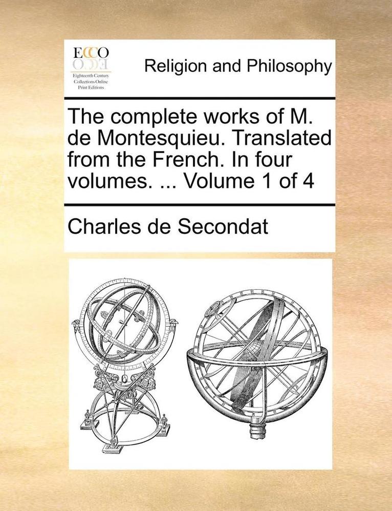 Charles de Secondat - complete works of M. de Montesquieu. Translated from the French. In four volumes. ... Volume 1 of 4, Häftad