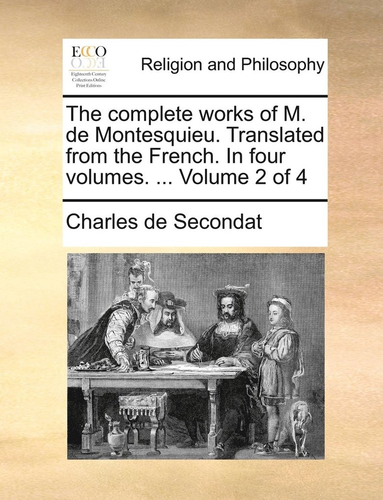 Charles de Secondat - complete works of M. de Montesquieu. Translated from the French. In four volumes. ... Volume 2 of 4, Häftad