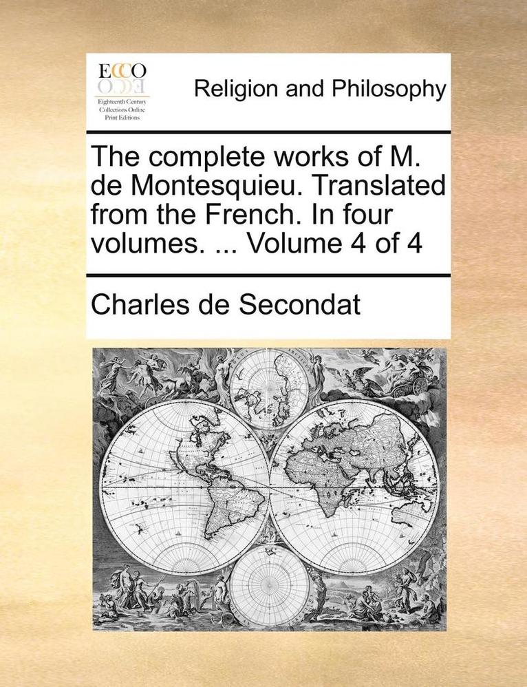 Charles de Secondat - Complete Works of M. de Montesquieu. Translated from the French. in Four Volumes. ... Volume 4 of 4, Häftad