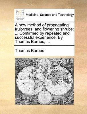 Thomas Barnes - new method of propagating fruit-trees, and flowering shrubs, Häftad