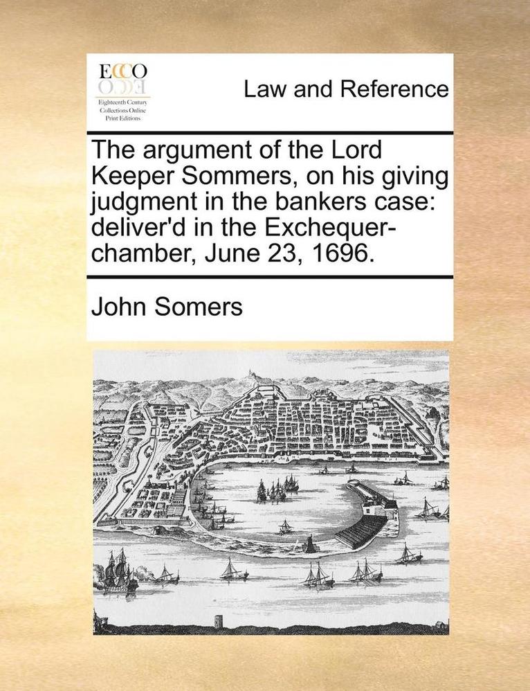 John Somers - argument of the Lord Keeper Sommers, on his giving judgment in the bankers case, Häftad