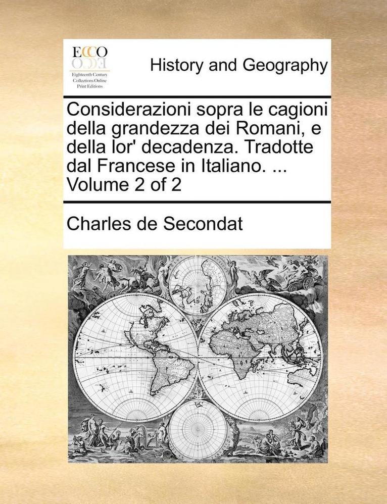Charles de Secondat - Considerazioni Sopra Le Cagioni Della Grandezza Dei Romani, E Della Lor' Decadenza. Tradotte Dal Francese in Italiano. ... Volume 2 of 2, Häftad