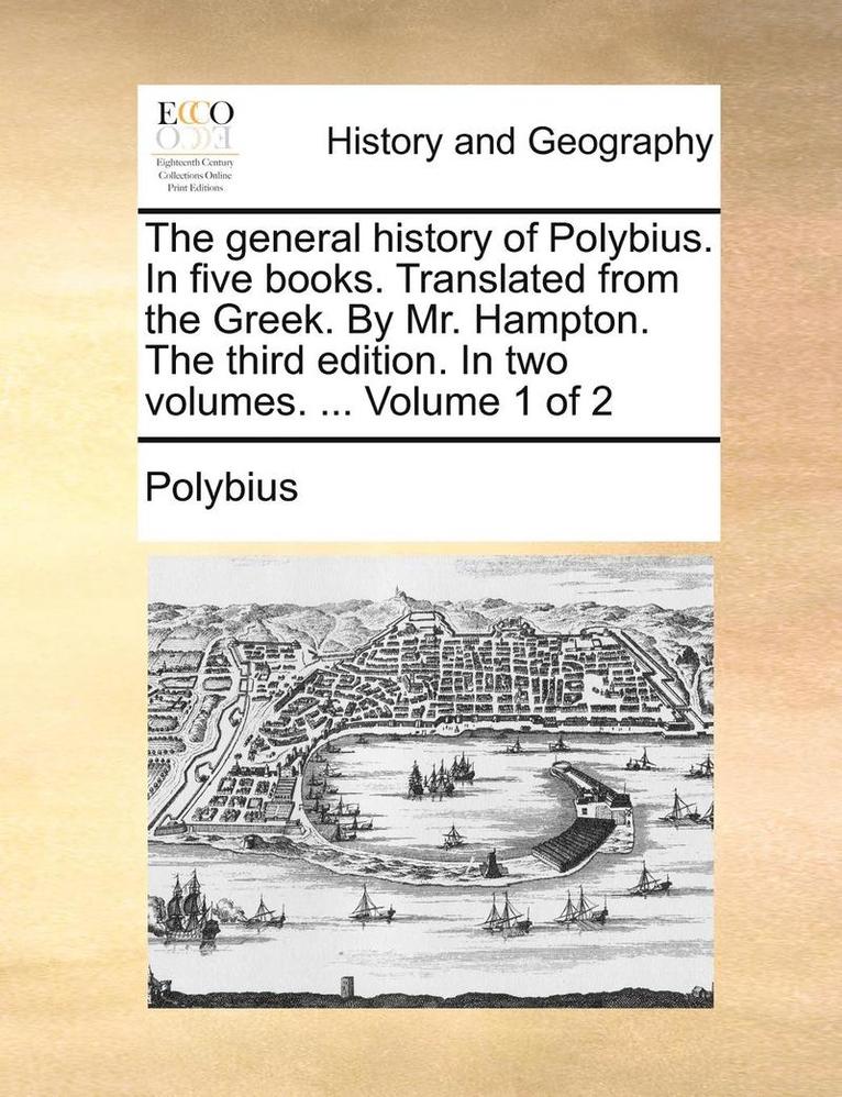 Polybius - general history of Polybius. In five books. Translated from the Greek. By Mr. Hampton. The third edition. In two volumes. ... Volume 1 of 2, Häftad