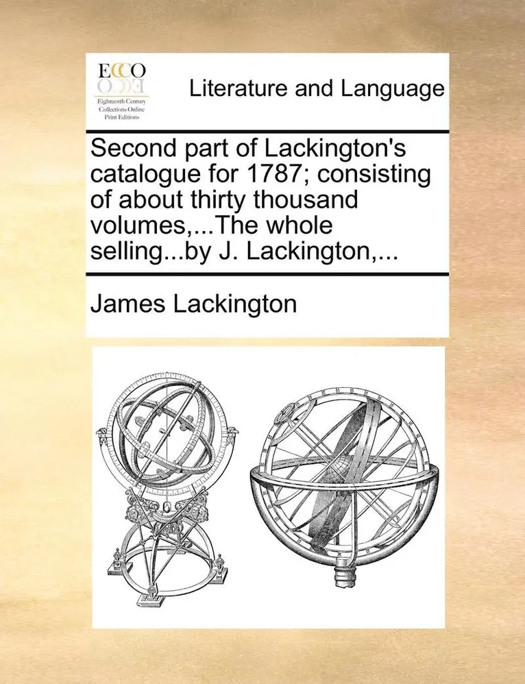 James Lackington - Second Part of Lackington's Catalogue for 1787; Consisting of about Thirty Thousand Volumes, ...the Whole Selling...by J. Lackington, ..., Häftad. Tillgänglighet: Lägg i varukorg