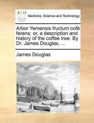 James Douglas - Arbor Yemensis fructum cofè ferens, Häftad