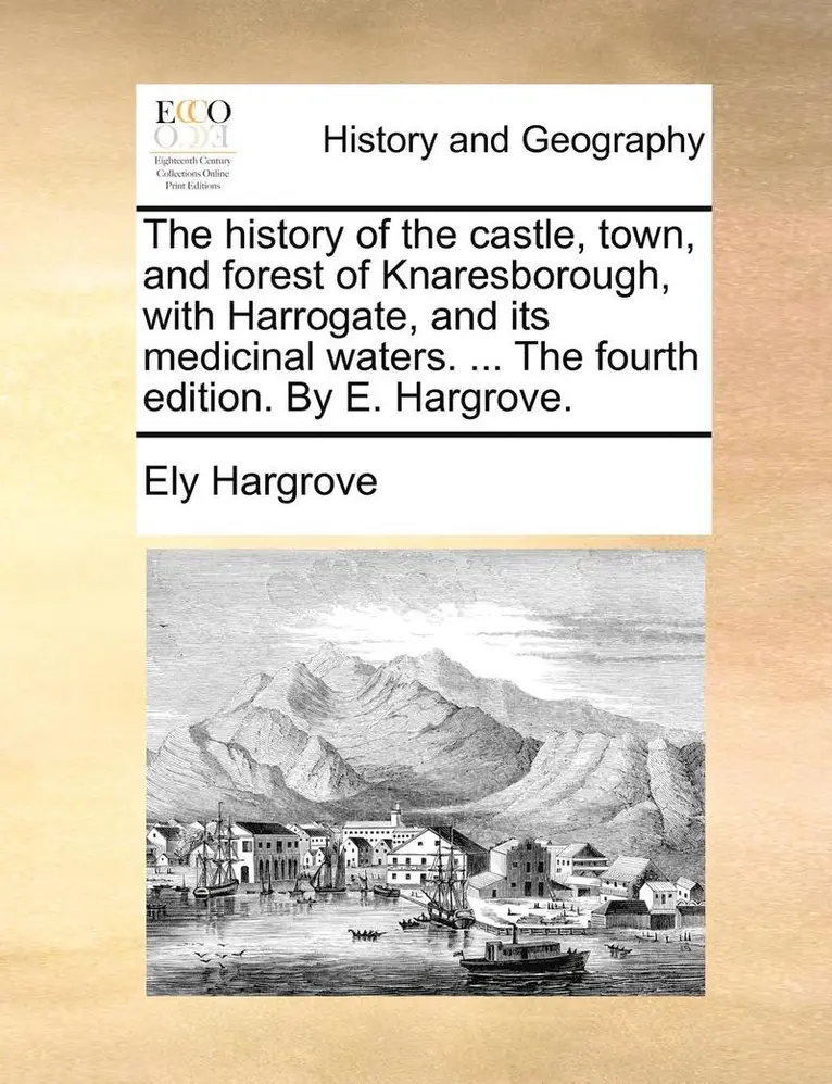 Ely Hargrove - history of the castle, town, and forest of Knaresborough, with Harrogate, and its medicinal waters. ... The fourth edition. By E. Hargrove., Häftad. Tillgänglighet: Lägg i varukorg