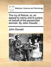 John Oswald - Cry of Nature; Or, an Appeal to Mercy and to Justice, on Behalf of the Persecuted Animals. by John Oswald, ..., Häftad. Tillgänglighet: Lägg i varukorg