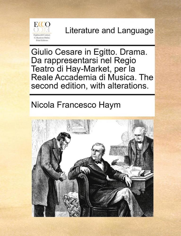 Nicola Francesco Haym - Giulio Cesare in Egitto. Drama. Da rappresentarsi nel Regio Teatro di Hay-Market, per la Reale Accademia di Musica. The second edition, with alterations., Häftad
