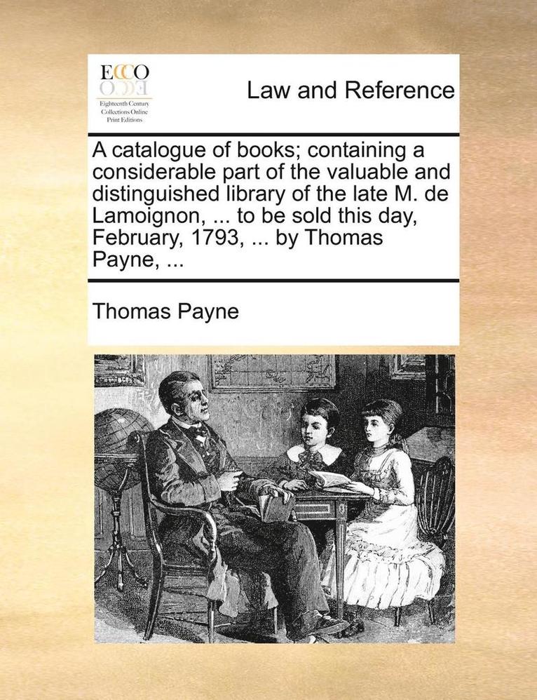 Thomas Payne - catalogue of books; containing a considerable part of the valuable and distinguished library of the late M. de Lamoignon, ... to be sold this day, February, 1793, ... by Thomas Payne, ..., Häftad. Tillgänglighet: Lägg i varukorg