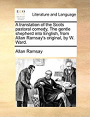 translation of the Scots pastoral comedy, The gentle shepherd into English, from Allan Ramsay's original, by W. Ward.