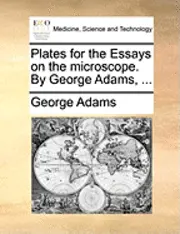 George Adams - Plates for the Essays on the microscope. By George Adams, ..., Häftad. Tillgänglighet: Lägg i varukorg