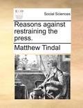 Reasons Against Restraining the Press.