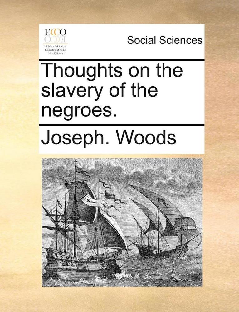 Thoughts on the slavery of the negroes.