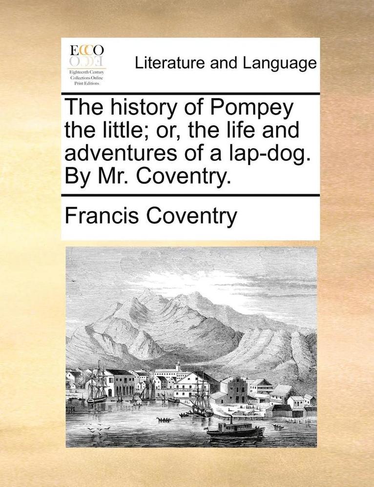 Francis Coventry - history of Pompey the little; or, the life and adventures of a lap-dog. By Mr. Coventry., Häftad