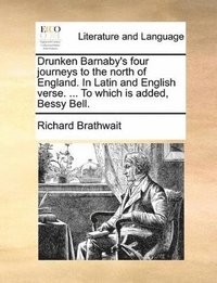 Drunken Barnaby's four journeys to the north of England. In Latin and English verse. ... To which is added, Bessy Bell.