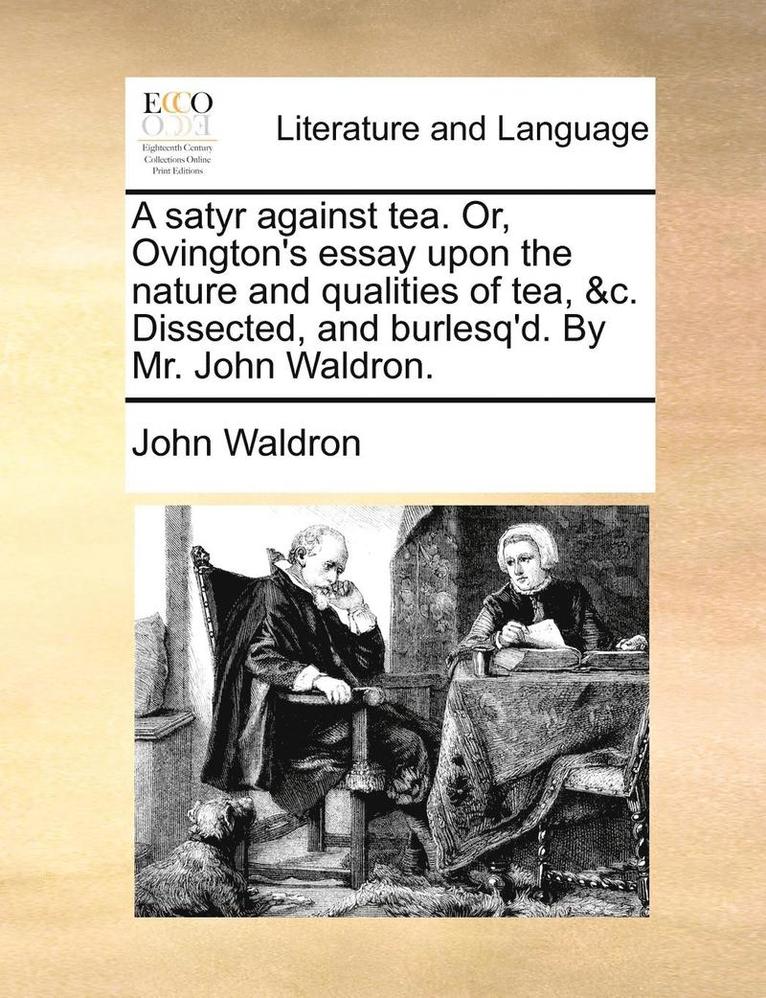 John Waldron - Satyr Against Tea. Or, Ovington's Essay Upon the Nature and Qualities of Tea, &c. Dissected, and Burlesq'd. by Mr. John Waldron., Häftad. Tillgänglighet: Lägg i varukorg