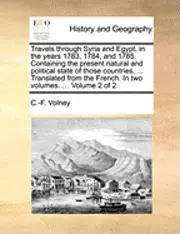 Constantin Francois Volney - Travels Through Syria and Egypt, in the Years 1783, 1784, and 1785. Containing the Present Natural and Political State of Those Countries, ... Transla, Häftad. Tillgänglighet: Lägg i varukorg