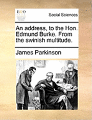 James Parkinson - Address, to the Hon. Edmund Burke. from the Swinish Multitude., Häftad. Tillgänglighet: Lägg i varukorg
