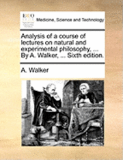 A Walker - Analysis of a Course of Lectures on Natural and Experimental Philosophy, ... by A. Walker, ... Sixth Edition., Häftad. Tillgänglighet: Lägg i varukorg