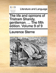 Laurence Sterne - The Life and Opinions of Tristram Shandy, Gentleman. ... the Fifth Edition. Volume 9 of 9, Häftad