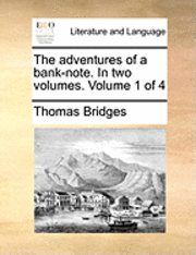 Thomas Bridges - Adventures of a Bank-Note. in Two Volumes. Volume 1 of 4, Häftad