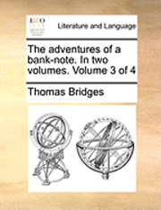 Thomas Bridges - Adventures of a Bank-Note. in Two Volumes. Volume 3 of 4, Häftad
