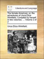 The Female American; Or, the Adventures of Unca Eliza Winkfield. Compiled by Herself. in Two Volumes. ... Volume 2 of 2