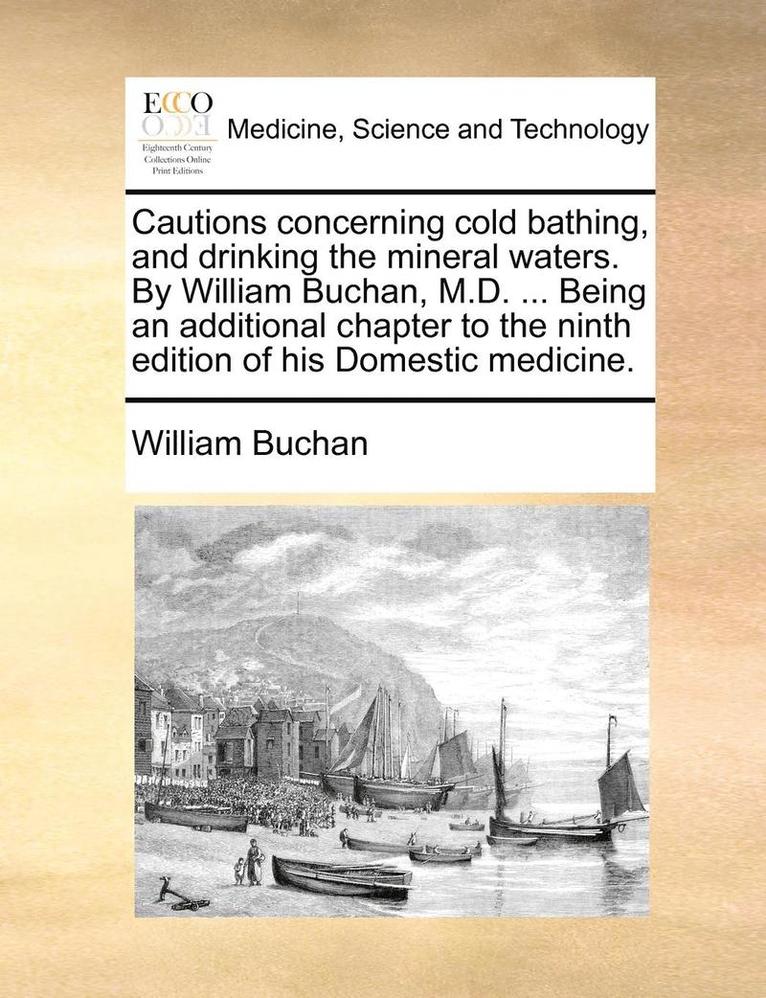 William Buchan - Cautions Concerning Cold Bathing, and Drinking the Mineral Waters. by William Buchan, M.D. ... Being an Additional Chapter to the Ninth Edition of His Domestic Medicine., Häftad. Tillgänglighet: Lägg i varukorg