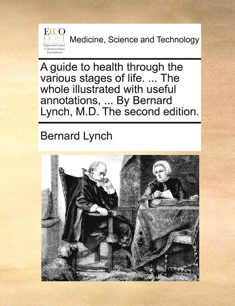 Bernard Lynch - guide to health through the various stages of life. ... The whole illustrated with useful annotations, ... By Bernard Lynch, M.D. The second edition., Häftad