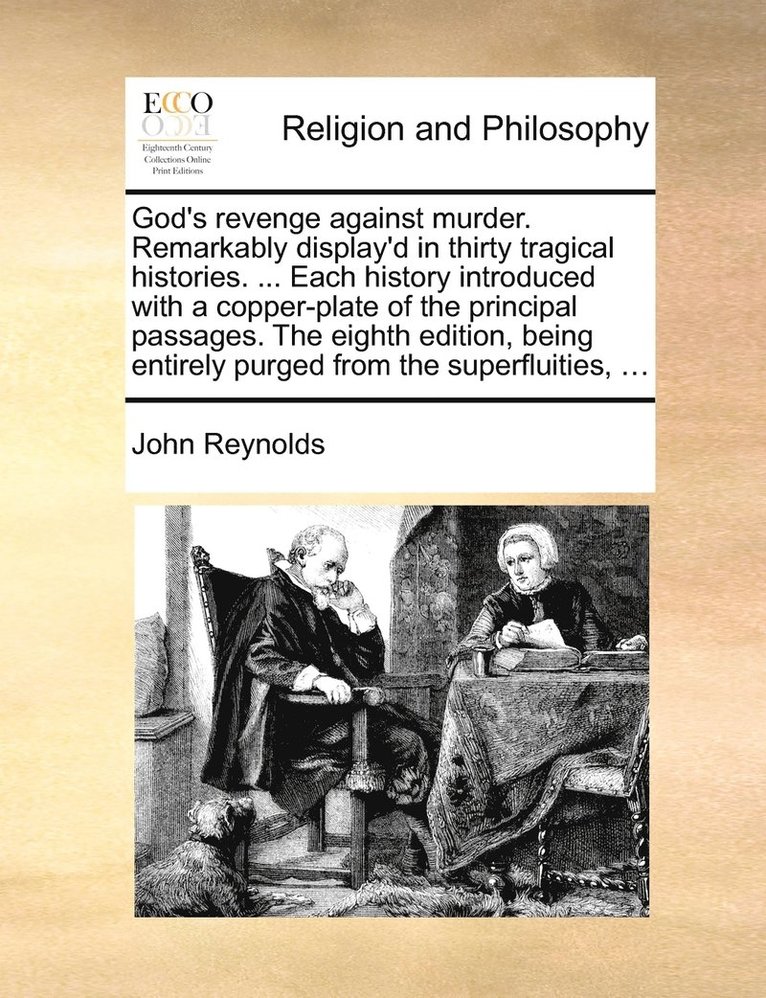 John Reynolds - God's revenge against murder. Remarkably display'd in thirty tragical histories. ... Each history introduced with a copper-plate of the principal passages. The eighth edition, being entirely purged from the superfluities, ..., Häftad