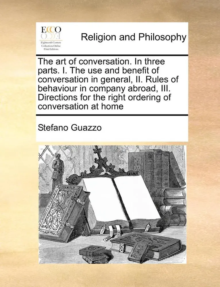 Stefano Guazzo - The Art of Conversation. in Three Parts. I. the Use and Benefit of Conversation in General, II. Rules of Behaviour in Company Abroad, III. Directions, Häftad. Tillgänglighet: Lägg i varukorg