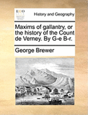 George Brewer - Maxims of Gallantry, or the History of the Count de Verney. by G-E B-R., Häftad